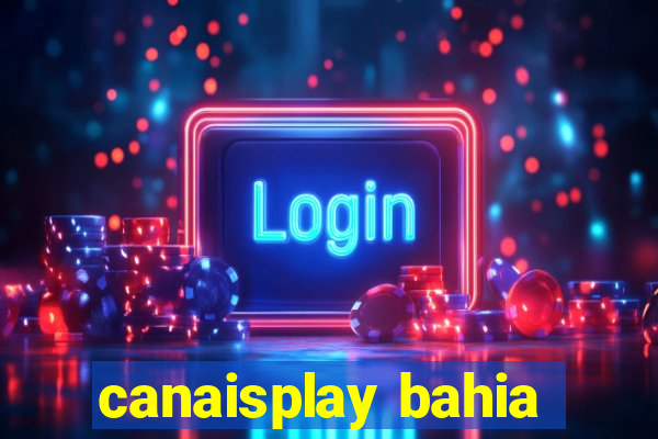 canaisplay bahia